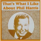 That's What I Like About Phil Harris Lyrics Phil Harris