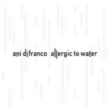 Allergic to Water Lyrics Ani Difranco