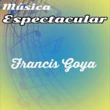 Musica Espectacular Lyrics Francis Goya