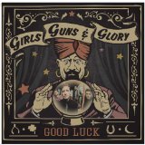 Good Luck Lyrics Girls Guns & Glory