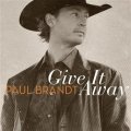Give It Away Lyrics Paul Brandt