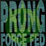 Force Fed Lyrics Prong