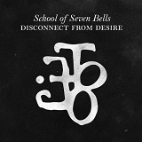 Disconnect From Desire Lyrics School of Seven Bells