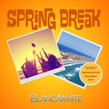 Spring Break (EP) Lyrics Blancawhite