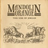 This Side of Jordan Lyrics Mandolin Orange