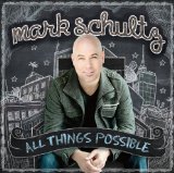 All Things Possible Lyrics Mark Schultz