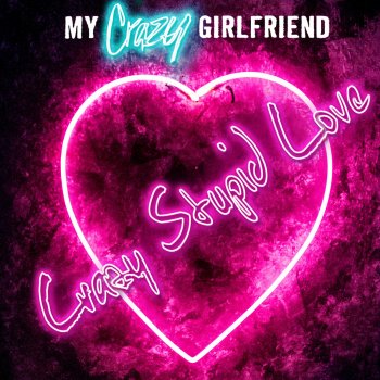 Crazy Stupid Love (Single) Lyrics My Crazy Girlfriend
