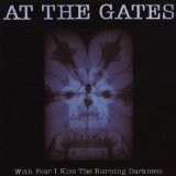 With Fear I Kiss The Burning Darkness Lyrics At The Gates