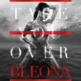 Take You Over (Single) Lyrics Bleona
