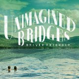 Unimagined Bridges Lyrics Driver Friendly