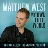 My Own Little World (Single) Lyrics Matthew West