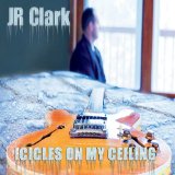 Icicles On My Ceiling Lyrics J.R. Clark