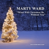 What Will Christmas Be Without Yo Lyrics Marty Ward
