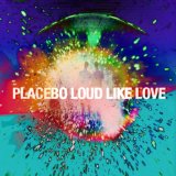 Loud Like Love Lyrics Placebo