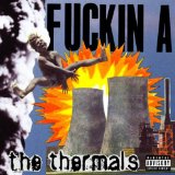 Fuckin A Lyrics The Thermals