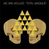 Total Magique Lyrics We Are Wolves