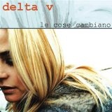 Le Cose Cambiano Lyrics Delta V