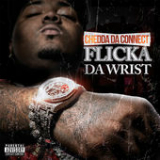 Flicka Da Wrist (Single) Lyrics Chedda Da Connect