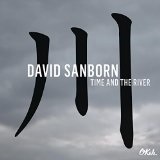 TIME AND THE RIVER Lyrics David Sanborn