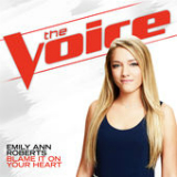 Blame It On Your Heart (The Voice Performance) [Single] Lyrics Emily Ann Roberts
