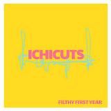Filthy First Year Lyrics Ichicuts
