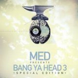 MED Presents Bang Ya Head 3 Lyrics M.E.D. (rapper)