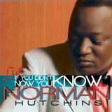 If You Didn't Know... Now You Know Lyrics Norman Hutchins