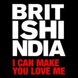 I Can Make You Love Me (Single) Lyrics British India