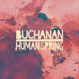 Human Spring Lyrics Buchanan