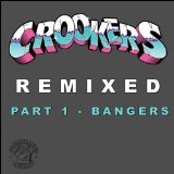 Remixed Part 1 Bangers Lyrics Crookers