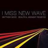 I Miss New Wave Beautiful Midnight Revisited EP Lyrics Matthew Good