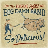 So Delicious Lyrics The Reverend Peyton's Big Damn Band