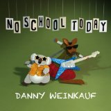 No School Today Lyrics Danny Weinkauf