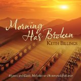 Morning Has Broken: Hymns and Gaelic Melodies on Hammered Dulcimer Lyrics KEITH BILLINGS