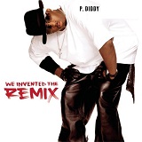 We Invented The Remix Lyrics Puff Daddy (P Diddy)
