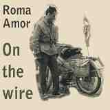 On The Wire Lyrics Roma Amor 