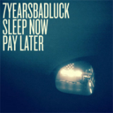 Sleep Now, Pay Later Lyrics 7 Years Bad Luck