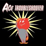 Ace Troubleshooter Lyrics Ace Troubleshooter