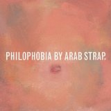Philophobia Lyrics Arab Strap