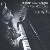 Lit Up Lyrics Victor Wainwright & The WildRoots