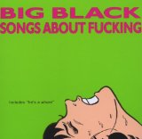 Songs About Fucking Lyrics Big Black