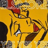 Yes Yes Yes Lyrics Elsinore