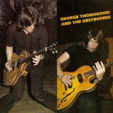 More George Thorogood And The Destroyers Lyrics George Thorogood And The Destroyers