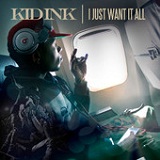 I Just Want It All (Single) Lyrics Kid Ink