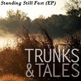 Standing Still Fast (EP) Lyrics Trunks & Tales