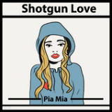 Shotgun Love (Single) Lyrics Pia Mia