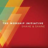 The Worship Initiative Lyrics Shane And Shane