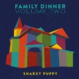 Family Dinner Vol. 2 Lyrics Snarky Puppy