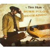 Bush Pilot Buckaroo Lyrics Tim Hus
