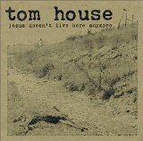 Jesus Doesn't Live Here Anymore Lyrics Tom House